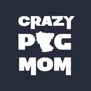 Crazy Pug Mom- Limited Edition T-Shirt