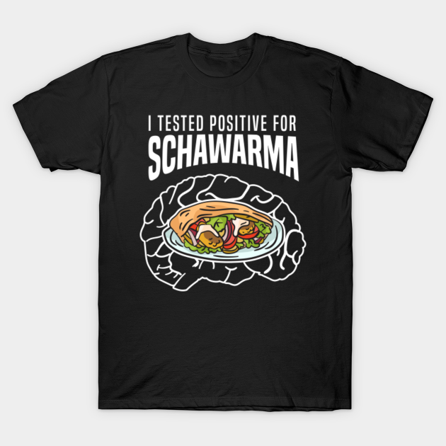 Discover Shawarma kebab meat dish - tested positive - Shawarma - T-Shirt