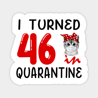 I Turned 46 In Quarantine Funny Cat Facemask Magnet
