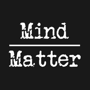 Mind over Matter Inspirational Quote T-Shirt