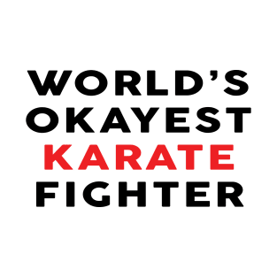 Worlds Okayest Karate Fighter - Karate Lover Funny T-Shirt