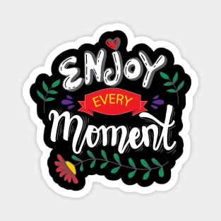 Enjoy every moment. Hand lettering poster. Magnet