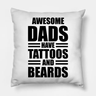 Awesome dads have tattoos and beards Pillow