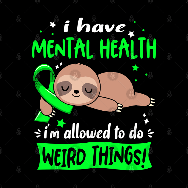 I have Mental Health i'm allowed to do Weird Things Support Mental Health Warrior Gifts by ThePassion99