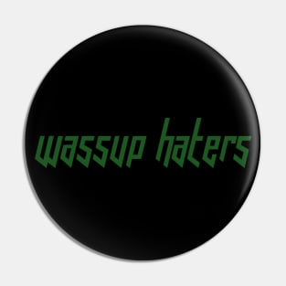 Wassup Haters (Funny, Cool & Italic Kelly Green Futuristic Font Text) Pin