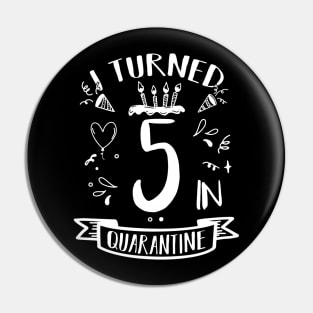 I Turned 5 In Quarantine Pin