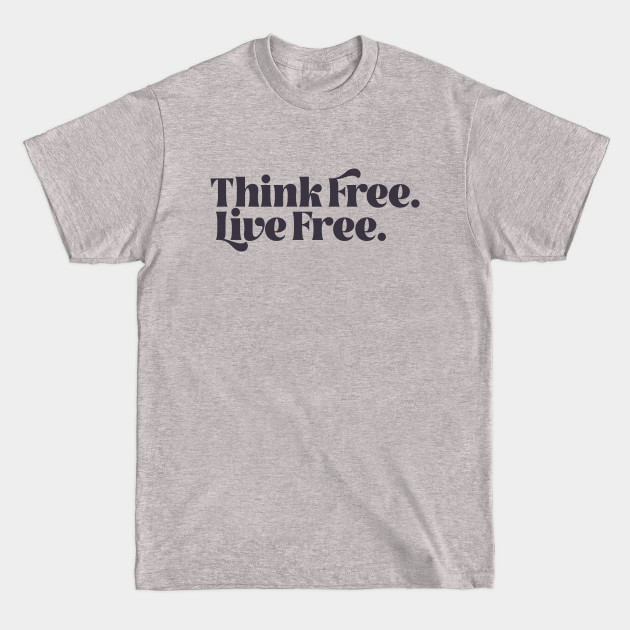 Think Free. Live Free. - Live Free - T-Shirt