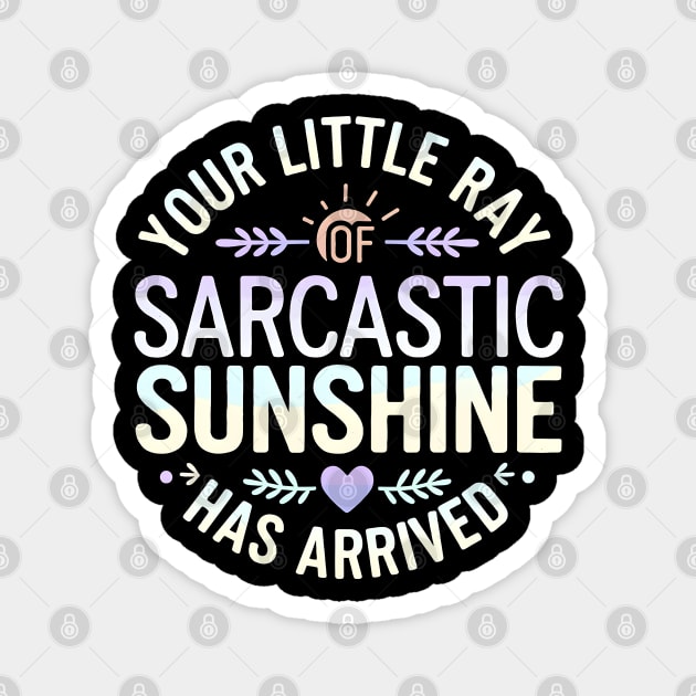Your Little Ray of Sarcastic Sunshine Has Arrived Magnet by MakerMind8.2