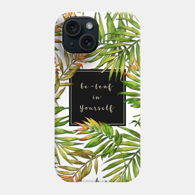 Be-leaf in Yourself Phone Case by MaplewoodMerch