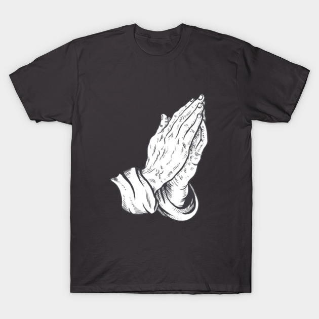 Praying Hands - Praying Hands - T-Shirt | TeePublic