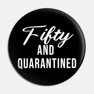 Fifty And Quarantined - Gift Idea for Her - Isolation - Stuck at Home on My Birthday - Stay Home Birthday Shirt Pin