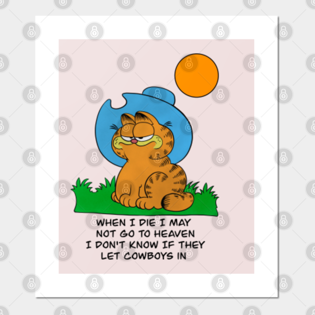 Garfield When I Die I May Not Go To Heaven I Don T Know If They Let Cowboys In Garfield Posters And Art Prints Teepublic