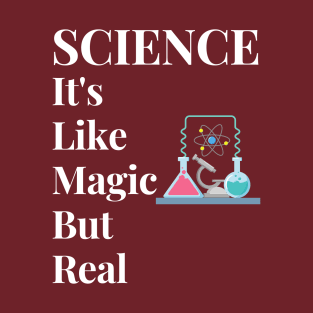 Science It's Like Magic But Real T-Shirt
