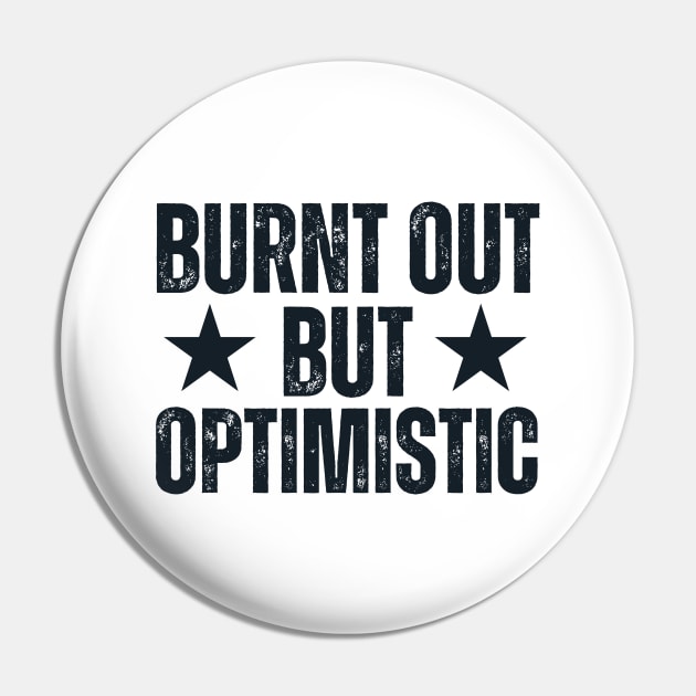 Burnt Out But Optimistic Pin by Quardilakoa