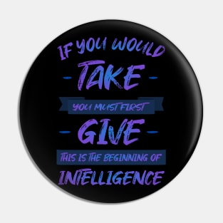 If you would take, you must first give, this is the beginning of intelligence | Lao Tzu quote Hi vis Pin