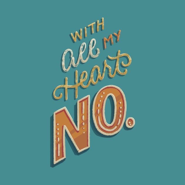 With All My Heart, No by polliadesign