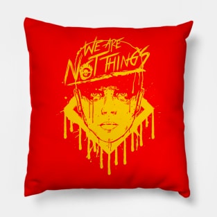 We Are Not Things (Yellow) Pillow