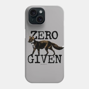 Zero Fox Given - funny, humorous not caring Phone Case