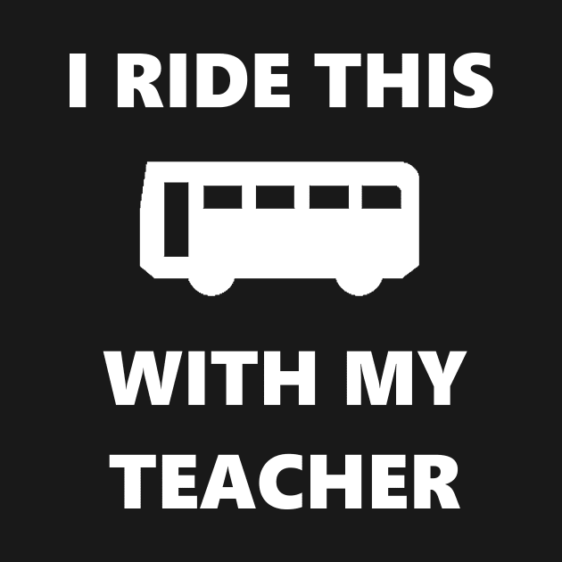 Bus with my teacher by LetShirtSay