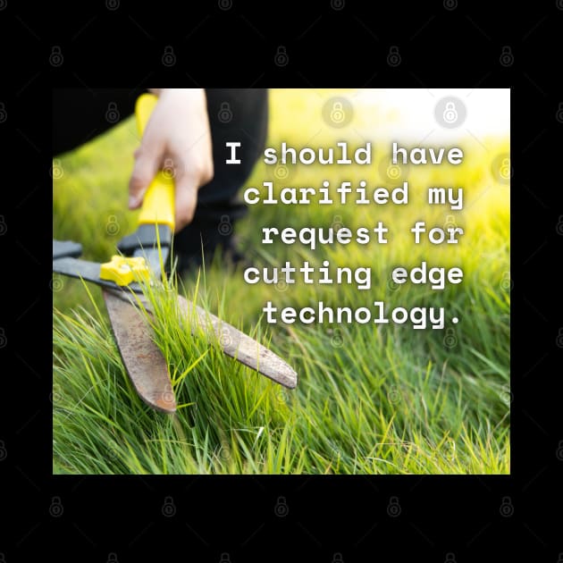 I Should Have Clarified My Request For Cutting Edge Technology Funny Pun / Dad Joke Poster Version (MD23Frd031) by Maikell Designs