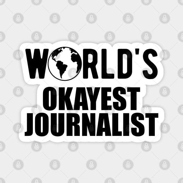 Journalist - World's Okayest Journalist Magnet by KC Happy Shop