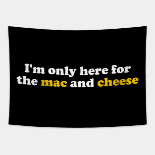 I’m Only Here For The Mac And Cheese Macaroni And Cheese Tapestry