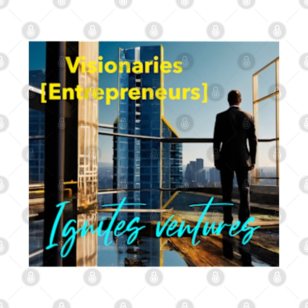 Visionaries [Entrepreneurs] Ignites ventures. by TSHub