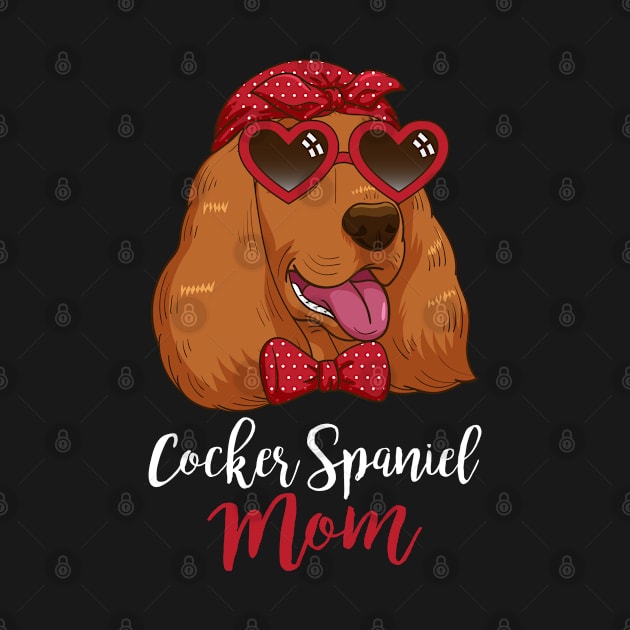 Cocker Spaniel Mom Gift Dog Mom Women Cocker Spaniel by PomegranatePower