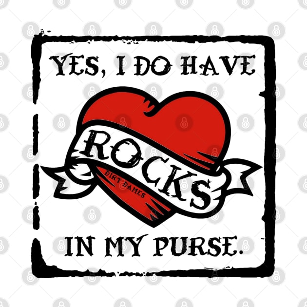 Yes, I Do Have Rocks In My Purse by I Play With Dead Things