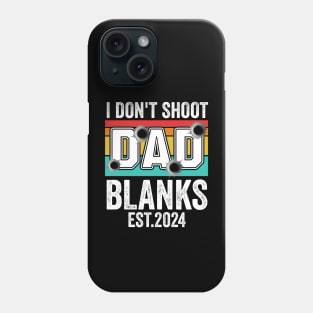 I Don't Shoot Blanks dad est 2024 Phone Case