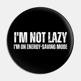 I'm not lazy, I'm on energy-saving mode. Pin