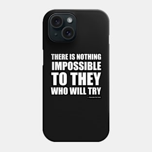 There is nothing impossible to they who will try Inspirational Quotes Phone Case