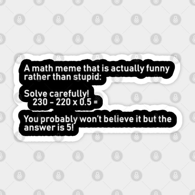 Math Meme Math Problem Sticker Teepublic