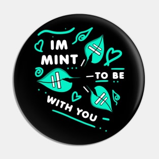 IM MINT TO BE WITH YOU - White version Pin