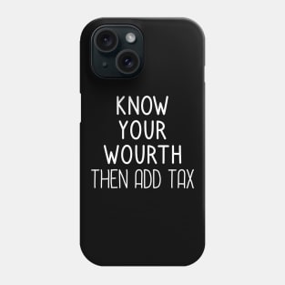 Know Your Worth Then Add Tax Phone Case