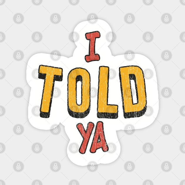 i-told-ya Offensive Funny Magnet by Kahfirabu