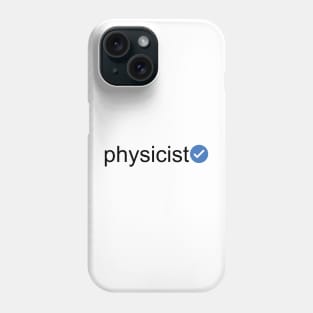 Verified Physicist (Black Text) Phone Case