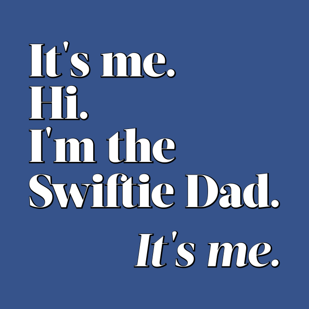 I'm the Swiftie Dad. It's me. by PixelTim