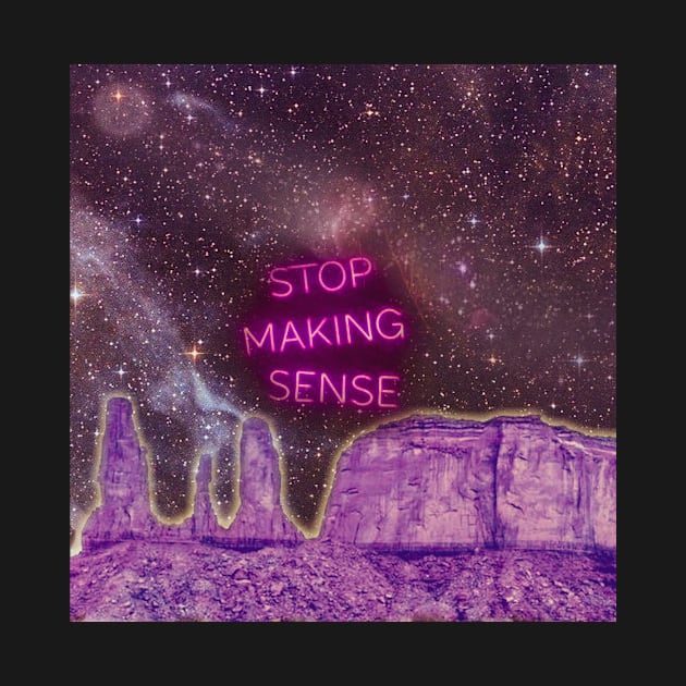 Stop Making Sense by TayLinDesignCo