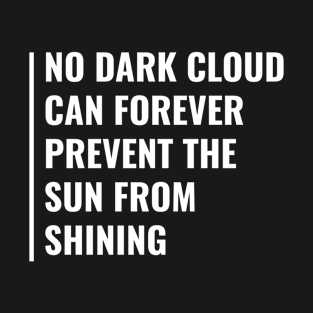 Dark Cloud Can't Prevent The Sun From Shining T-Shirt