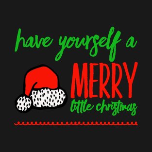 Have Yourself a Merry Little Christmas T-Shirt