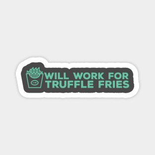 Will Work for Truffle Fries Magnet