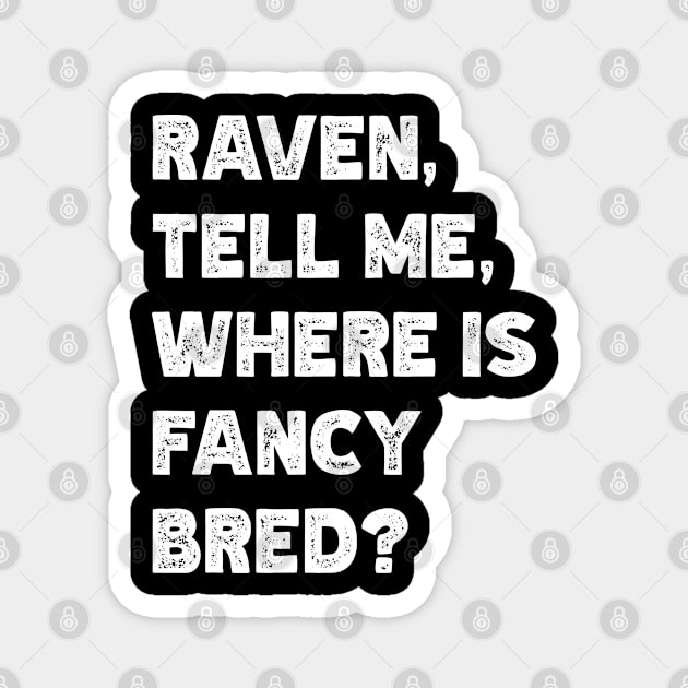 Raven, Tell Me, Where Is Fancy Bred? Magnet by Emma