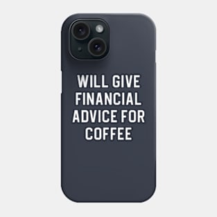 Funny Financial Advisor Gift Will Give Financial Advice For Coffee Phone Case