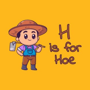 H Is For Hoe T-Shirt
