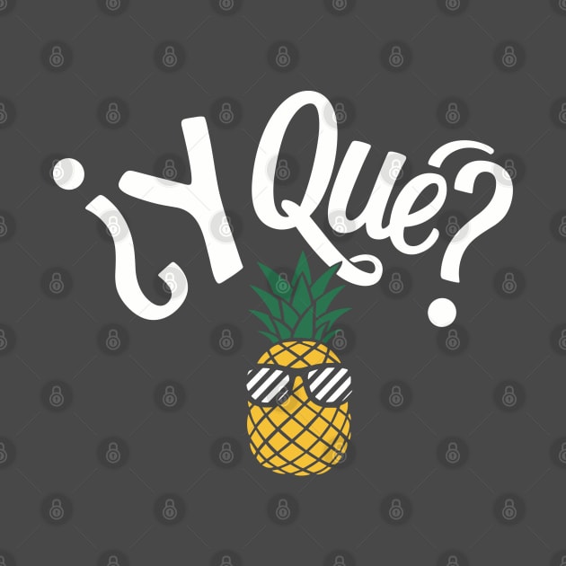 ¿Y Qué? Sassy Pineapple Spanish Sarcastic Quote by Anticorporati