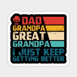 Dad Grandpa Great Grandpa I Just Keep Getting Better Retro Magnet