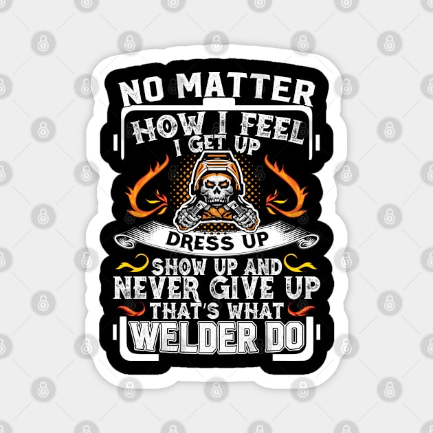 No Matter How I Feel I Get Up Dress Up Show Up And Never Give.. Up Magnet by Tee-hub