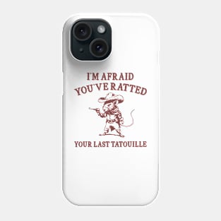 You've Ratted Your Last Tatouille , Rat Cartoon Meme T Shirt, Dumb Y2k Shirt, Silly Meme Phone Case