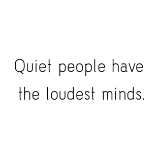 Quiet people have the loudest minds. T-Shirt